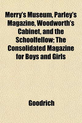 Book cover for Merry's Museum, Parley's Magazine, Woodworth's Cabinet, and the Schoolfellow; The Consolidated Magazine for Boys and Girls