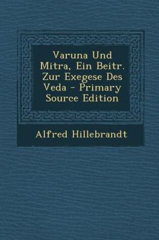 Cover of Varuna Und Mitra, Ein Beitr. Zur Exegese Des Veda - Primary Source Edition