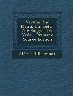 Book cover for Varuna Und Mitra, Ein Beitr. Zur Exegese Des Veda - Primary Source Edition