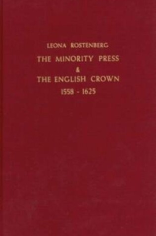 Cover of The Minority Press & The English Crown 1558-1625