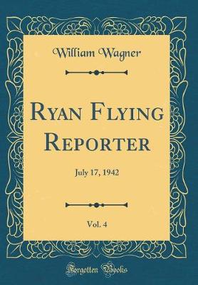 Book cover for Ryan Flying Reporter, Vol. 4: July 17, 1942 (Classic Reprint)