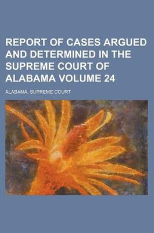 Cover of Report of Cases Argued and Determined in the Supreme Court of Alabama Volume 24