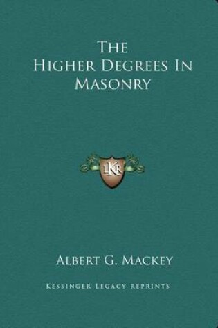 Cover of The Higher Degrees in Masonry