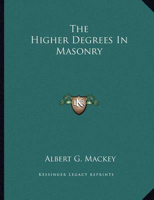 Book cover for The Higher Degrees in Masonry