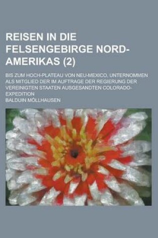 Cover of Reisen in Die Felsengebirge Nord-Amerikas; Bis Zum Hoch-Plateau Von Neu-Mexico, Unternommen ALS Mitglied Der Im Auftrage Der Regierung Der Vereinigten