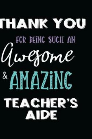 Cover of Thank You For Being Such An Awesome & Amazing Teacher's Aide