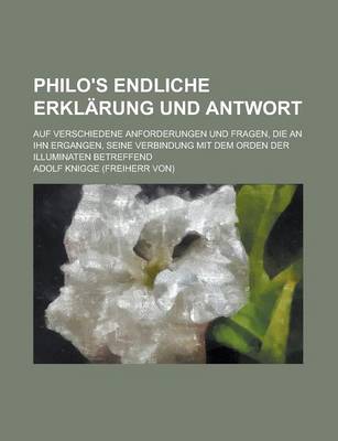 Book cover for Philo's Endliche Erklarung Und Antwort; Auf Verschiedene Anforderungen Und Fragen, Die an Ihn Ergangen, Seine Verbindung Mit Dem Orden Der Illuminaten