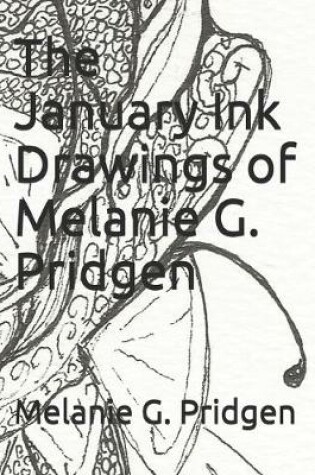 Cover of The January Ink Drawings of Melanie G. Pridgen