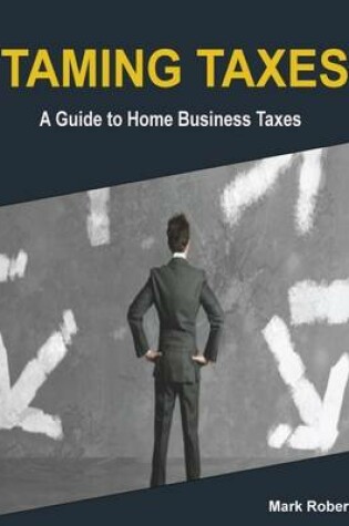 Cover of Taming Taxes: A Guide to Home Business Taxes