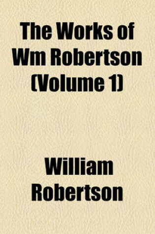 Cover of The Works of Wm Robertson (Volume 1)