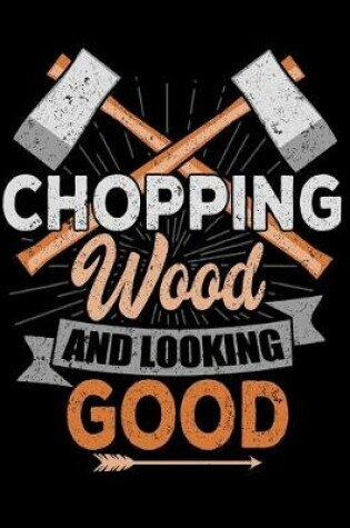 Cover of Chopping Wood Looking Good