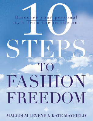 10 Steps to Fashion Freedom by Malcolm Levene, Kate Mayfield