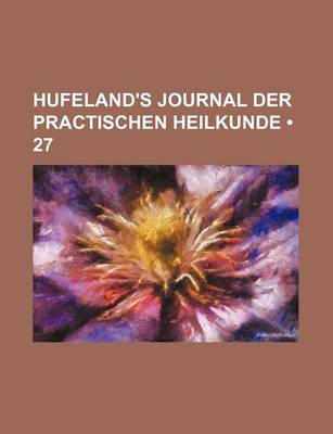 Book cover for Hufeland's Journal Der Practischen Heilkunde (27)