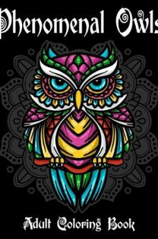 Cover of Phenomenal Owls Adult Coloring Book