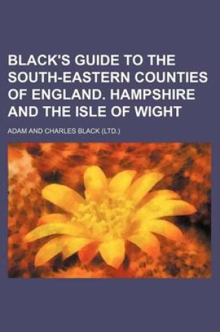 Cover of Black's Guide to the South-Eastern Counties of England. Hampshire and the Isle of Wight