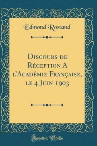 Cover of Discours de Réception A lAcadémie Française, le 4 Juin 1903 (Classic Reprint)