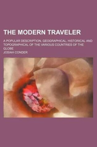 Cover of The Modern Traveler; A Popular Description, Geographical, Historical and Topographical of the Various Countries of the Globe