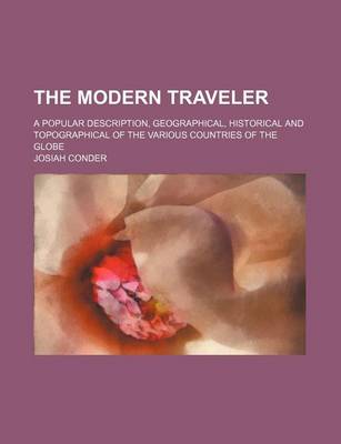 Book cover for The Modern Traveler; A Popular Description, Geographical, Historical and Topographical of the Various Countries of the Globe