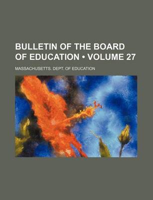 Book cover for Bulletin of the Board of Education (Volume 27)