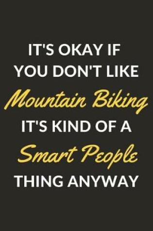 Cover of It's Okay If You Don't Like Mountain Biking It's Kind Of A Smart People Thing Anyway