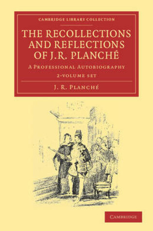 Cover of The Recollections and Reflections of J. R. Planche 2 Volume Set