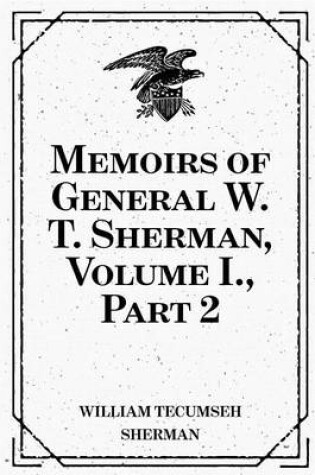 Cover of Memoirs of General W. T. Sherman, Volume I., Part 2