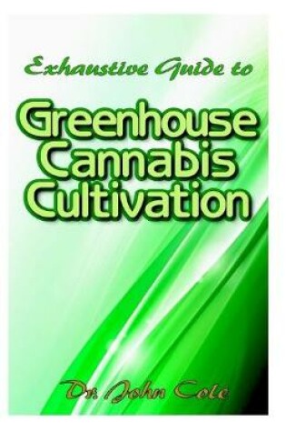 Cover of Exhaustive Guide to Greenhouse Cannabis Cultivation