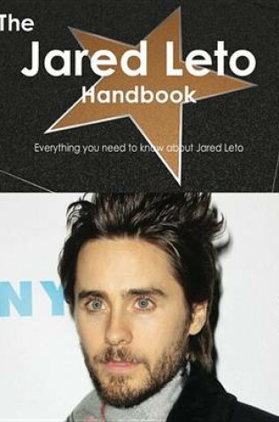 Cover of The Jared Leto Handbook - Everything You Need to Know about Jared Leto