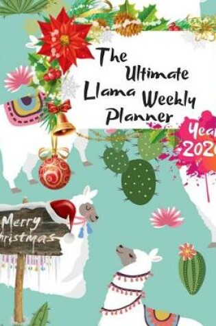 Cover of The Ultimate Merry Christmas Llama Weekly Planner Year 2020