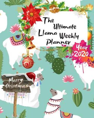 Book cover for The Ultimate Merry Christmas Llama Weekly Planner Year 2020