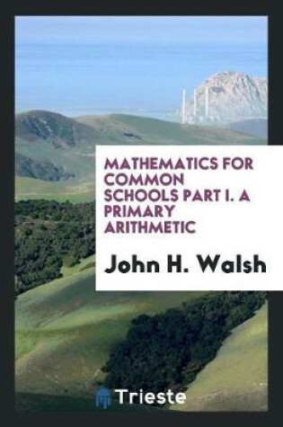 Cover of Mathematics for Common Schools Part I. a Primary Arithmetic