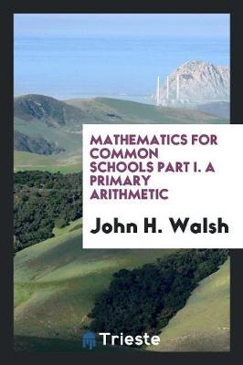 Book cover for Mathematics for Common Schools Part I. a Primary Arithmetic