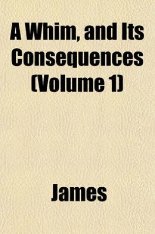 Cover of A Whim, and Its Consequences (Volume 1)