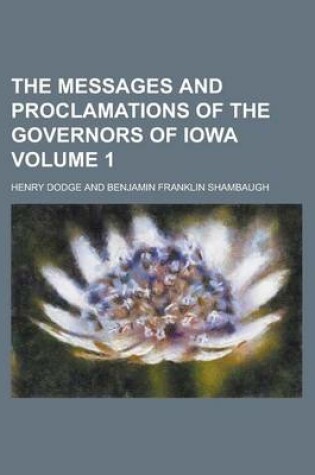 Cover of The Messages and Proclamations of the Governors of Iowa Volume 1