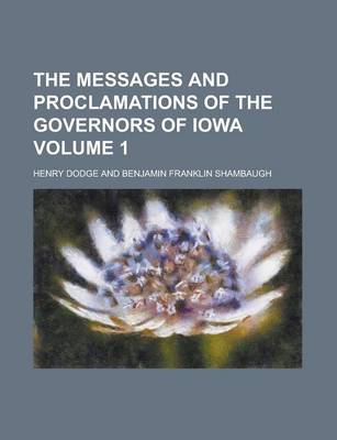 Book cover for The Messages and Proclamations of the Governors of Iowa Volume 1