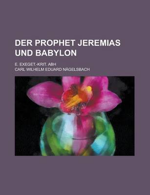 Book cover for Der Prophet Jeremias Und Babylon; E. Exeget.-Krit. Abh