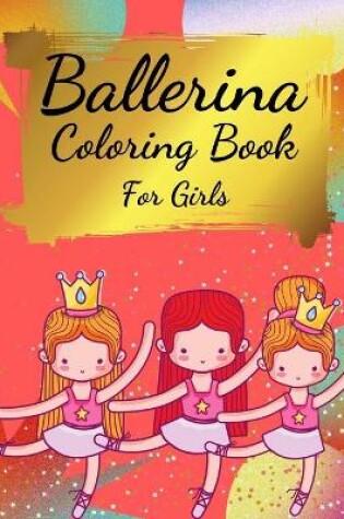 Cover of Ballerina Coloring Book For Girls