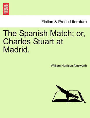 Book cover for The Spanish Match; Or, Charles Stuart at Madrid. Vol. II