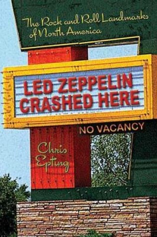 Cover of Led Zeppelin Crashed Here: The Rock and Roll Landmarks of North America