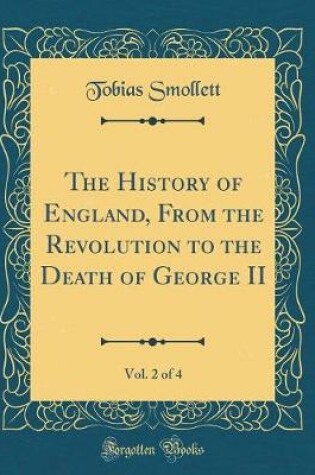 Cover of The History of England, from the Revolution to the Death of George II, Vol. 2 of 4 (Classic Reprint)