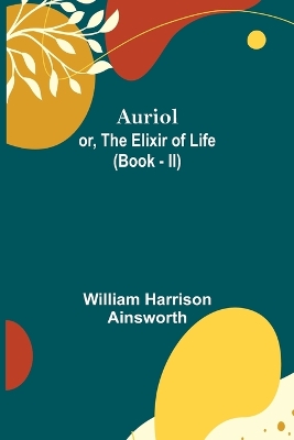 Book cover for Auriol; or, The Elixir of Life (Book - II)