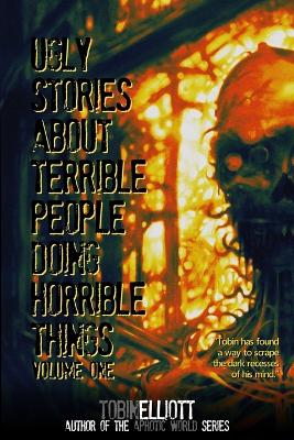 Cover of Ugly Stories About Terrible People Doing Horrible Things, Volume One