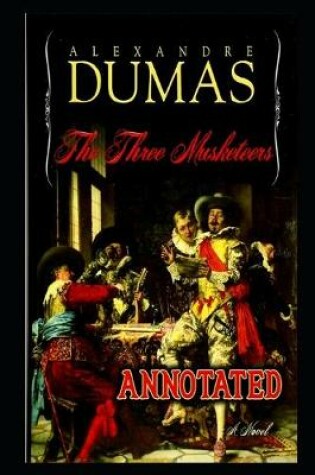 Cover of The Three Musketeers By Alexandre Dumas An Annotated Novel