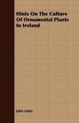 Book cover for Hints On The Culture Of Ornamental Plants In Ireland