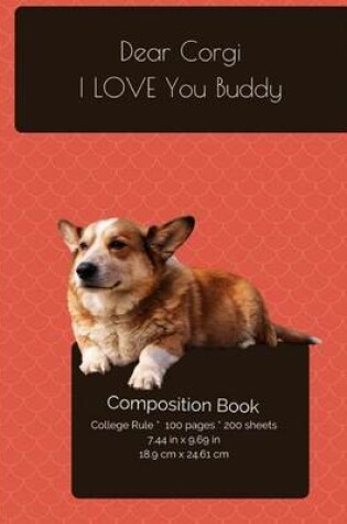 Cover of Dear Corgi Dog - I LOVE You Composition Notebook