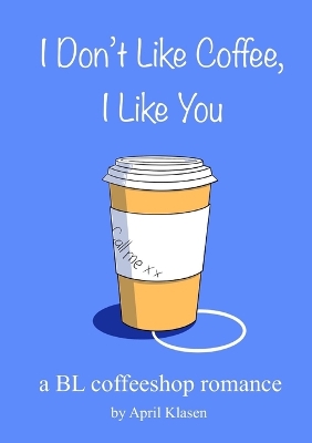 Cover of I Don't Like Coffee, I Like You