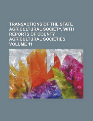 Book cover for Transactions of the State Agricultural Society, with Reports of County Agricultural Societies Volume 11