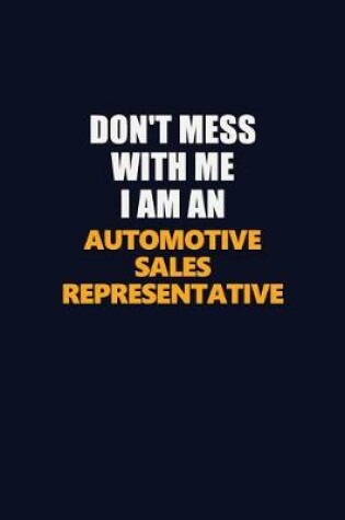 Cover of Don't Mess With Me Because I Am An Automotive Sales Representative