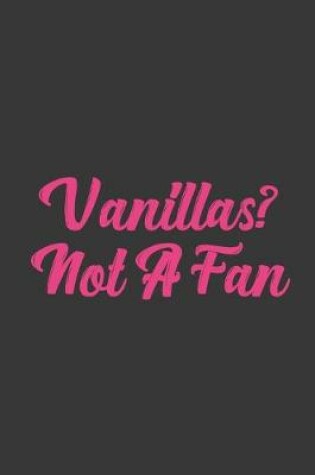 Cover of Vanillas? Not A Fan