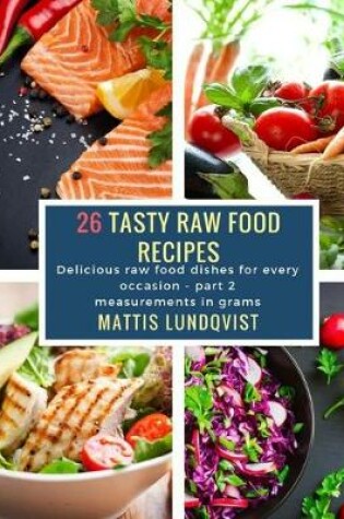 Cover of 26 Tasty Raw Food Recipes - part 2
